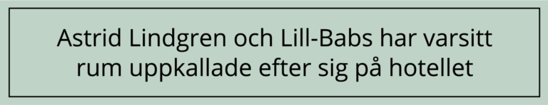 Astrid Lindgren och Lill-Babs har varsitt rum uppkallade efter sig på hotellet